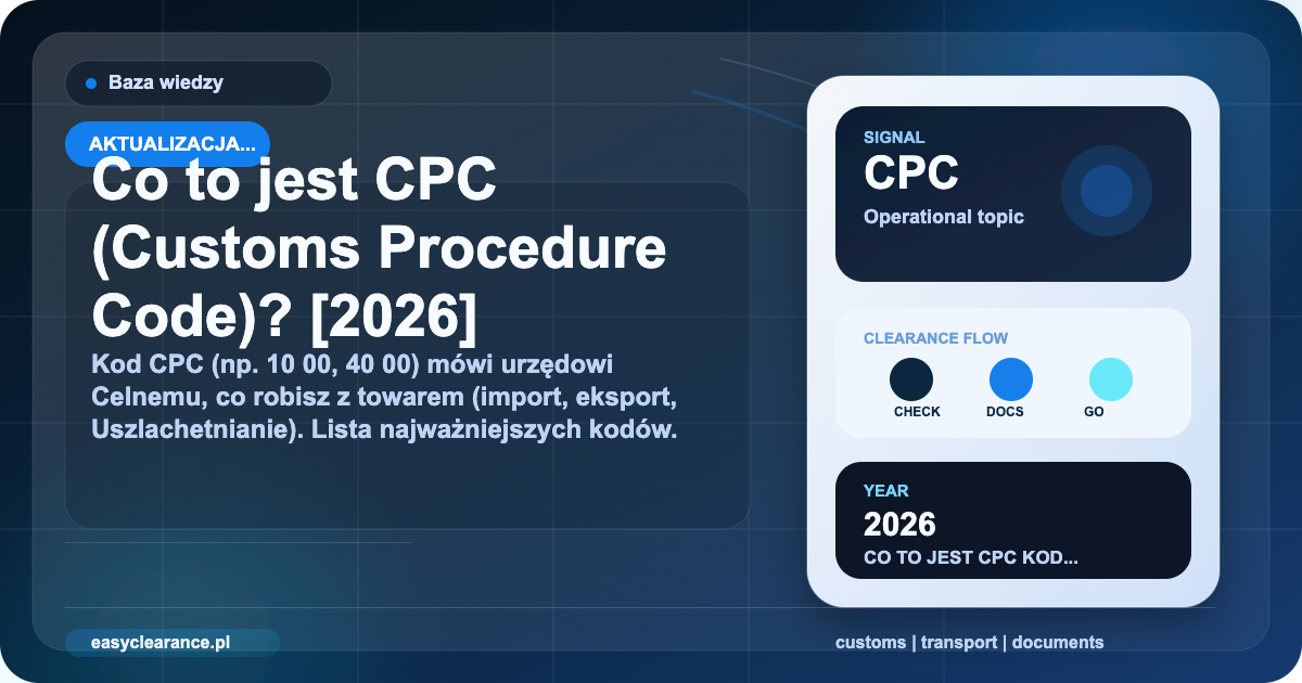 Co to jest CPC (Customs Procedure Code)? 2026